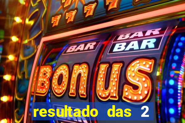 resultado das 2 horas da tarde